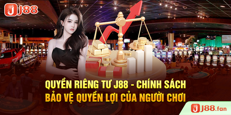Quyền Riêng Tư J88 – Chính Sách Bảo Vệ Quyền Lợi Của Người Chơi