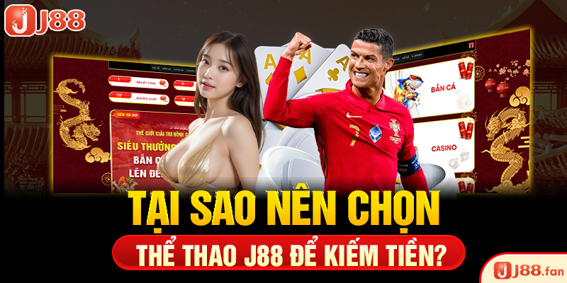 Tại sao nên chọn thể thao J88 để kiếm tiền?