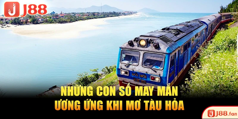 Những con số may mắn tương ứng khi mơ tàu hỏa